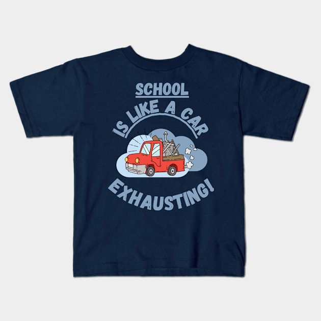 School is like a car, exhausting Fritts Cartoons Kids T-Shirt by Shean Fritts 